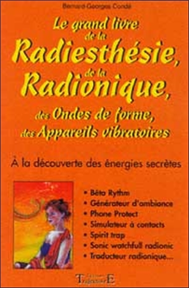 Le grand livre de la radiesthésie, de la radionique, des ondes de forme et des appareils vibratoires