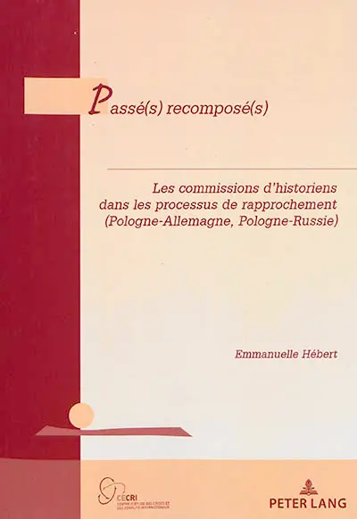 Passé(s) recomposé(s) : les commissions d’historiens dans les processus de rapprochement (Pologne-Allemagne, Pologne-Russie)