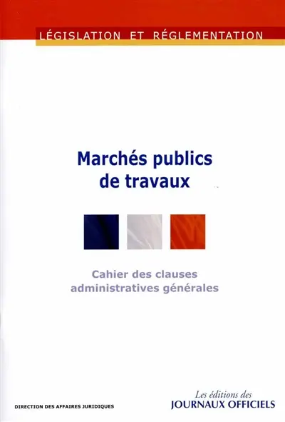 Marchés publics de travaux : cahier des clauses administratives générales applicables aux marchés publics de travaux