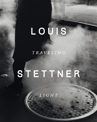 Louis Stettner : traveling light