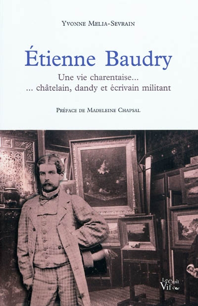 Etienne Baudry : une vie charentaise : châtelain, dandy et écrivain militant