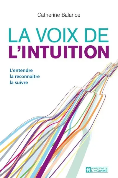 La voix de l'intuition : l'entendre, la reconnaître, la suivre