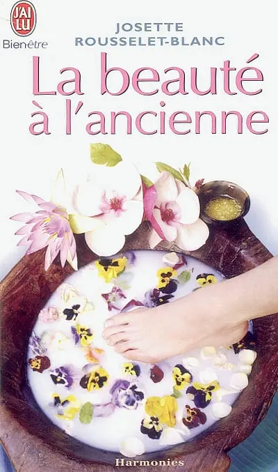 La beauté à l'ancienne : recettes d'autrefois pour femmes d'aujourd'hui