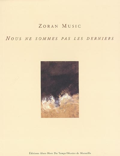 Zoran Music : nous ne sommes pas les derniers : exposition, Marseille, Mémorial des camps de la mort, 15 janvier-28 février 2003