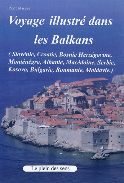 Voyage dans les Balkans (carnet de voyage illustré) : Slovénie, Croatie, Bosnie, Serbie, Kosovo, Monténégro, Albanie, Bulgarie, Roumanie, Moldavie