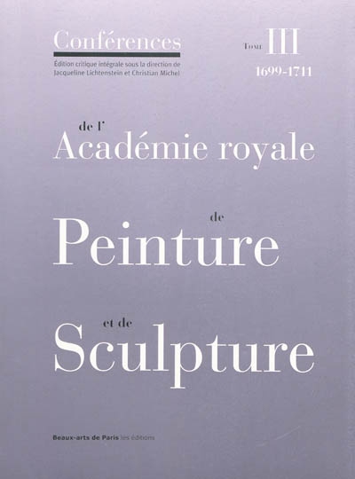 Conférences de l'Académie royale de peinture et de sculpture. Vol. 3. Les conférences au temps de Jules Hardouin-Mansart : 1699-1711