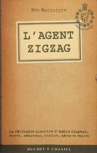 L'agent Zigzag : la véritable histoire d'Eddie Chapman, escroc, séducteur, traître, héros et espion
