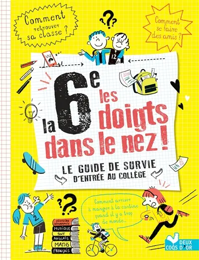La 6e les doigts dans le nez ! : le guide de survie d'entrée au collège