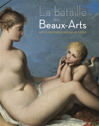 La bataille des Beaux-Arts : art et politique à Nice au XIXe siècle
