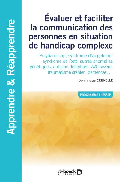 Evaluer et faciliter la communication des personnes en situation de handicap complexe : polyhandicap, syndrome d'Angelman, syndrome de Rett, autres anomalies génétiques, autisme déficitaire, AVC sévère, traumatisme crânien, démences... : programme Chessep