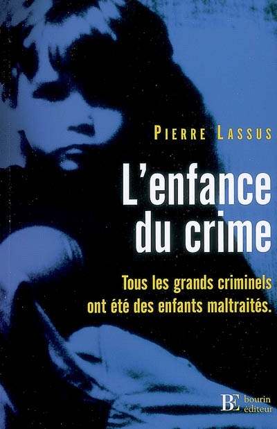 L'enfance du crime : tous les grands criminels ont été des enfants maltraités