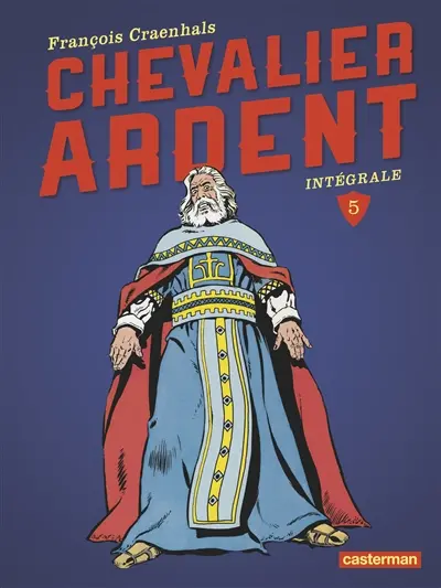 Chevalier Ardent : intégrale. Vol. 5