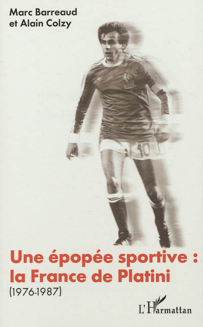 Une épopée sportive : la France de Platini, 1976-1987