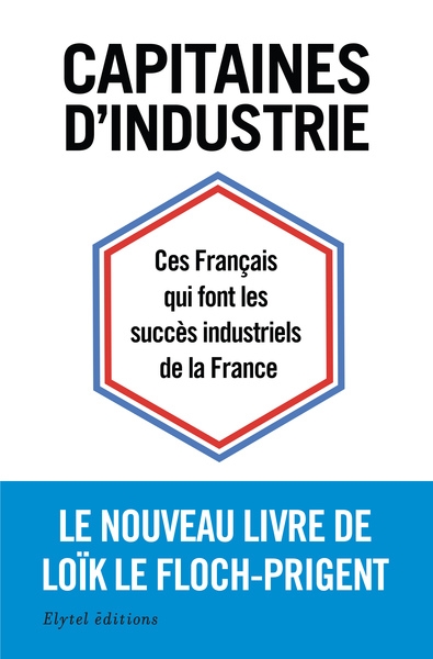 Capitaines d'industrie : ces Français qui font les succès industriels de la France