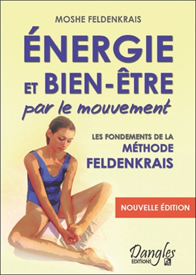 Energie et bien-être par le mouvement : les fondements de la méthode Feldenkrais