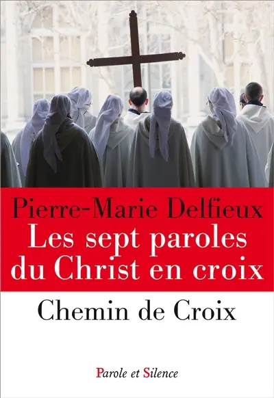 Les sept paroles du Christ en croix. Chemin de croix