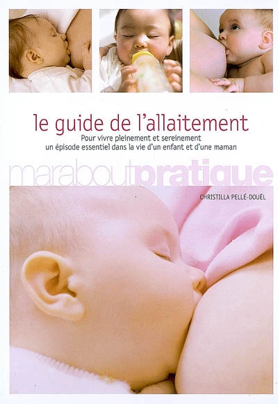 Le guide de l'allaitement : pour vivre pleinement et sereinement un épisode essentiel dans la vie d'un enfant et d'une maman
