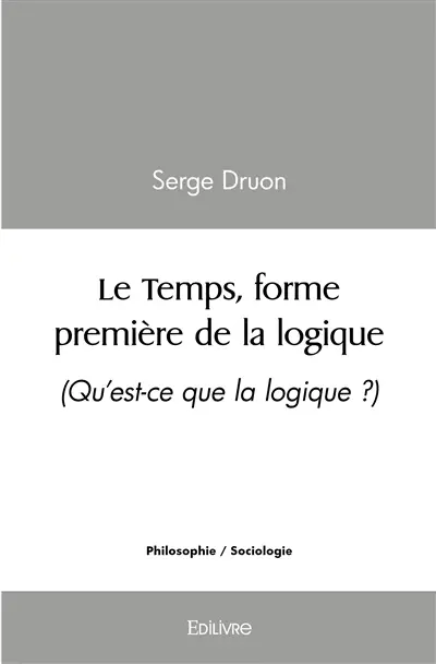 Le temps, forme première de la logique