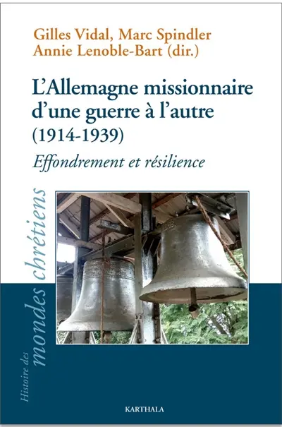 L'Allemagne missionnaire d'une guerre à l'autre (1914-1939) : effondrement et résilience