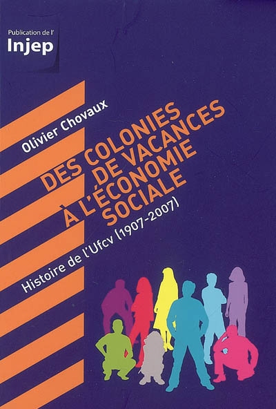 Des colonies de vacances à l'économie sociale : histoire de l'UFCV, 1907-2007