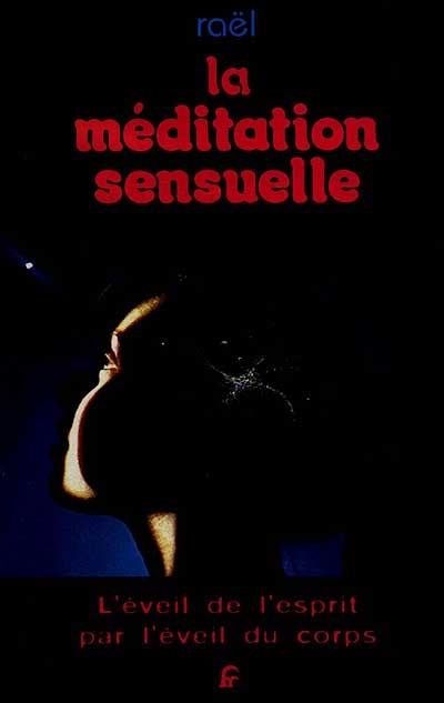 La méditation sensuelle : l'éveil de l'esprit par l'éveil du corps