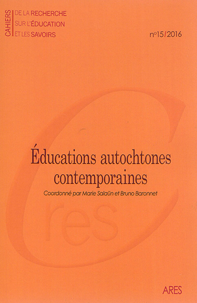 Cahiers de la recherche sur l'éducation et les savoirs, n° 15. Educations autochtones contemporaines