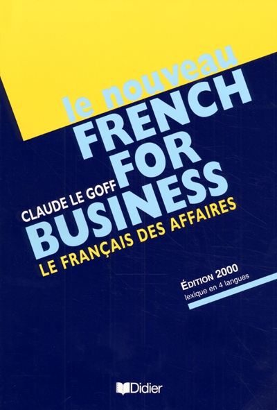 Le nouveau french for business : le français des affaires, édition 2000, avec lexique en 4 langues