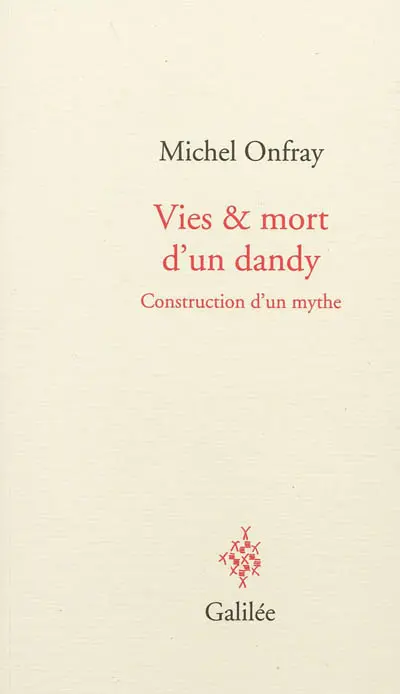 Vies & mort d'un dandy : construction d'un mythe