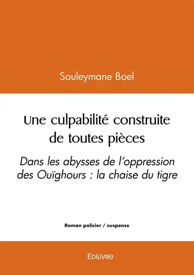 Une culpabilité construite de toutes pièces : Dans les abysses de l'oppression des Ouïghours : la chaise du tigre