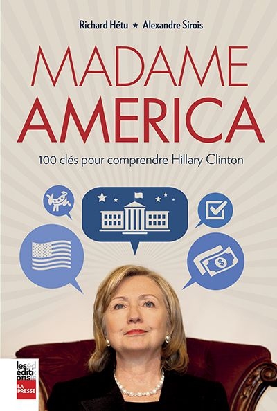 Madame America : 100 clés pour comprendre Hillary Clinton