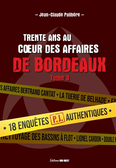 Trente ans au coeur des affaires de Bordeaux. Vol. 3. 18 affaires PJ authentiques