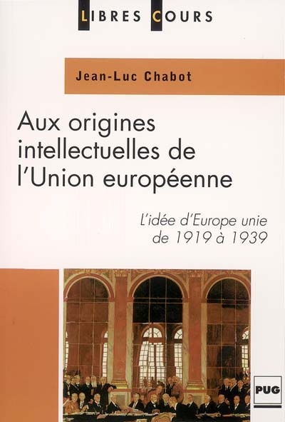 Aux origines intellectuelles de l'Union européenne : l'idée d'Europe unie de 1919 à 1939