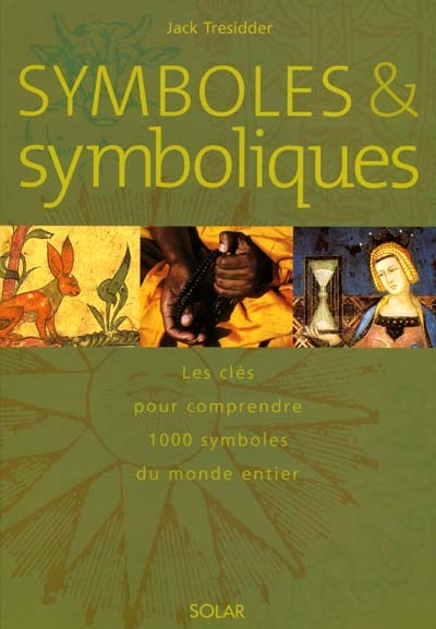 Symboles et symboliques : les clés pour comprendre 1.000 symboles du monde entier