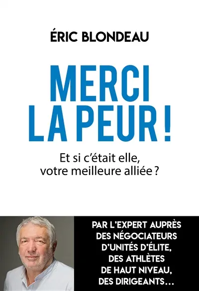 Merci la peur ! : et si c'était elle, votre meilleure alliée ?