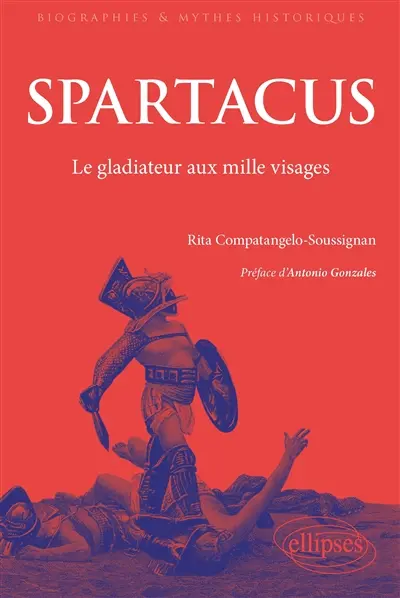 Spartacus : les mille visages du gladiateur rebelle : de l'Antiquité au monde contemporain
