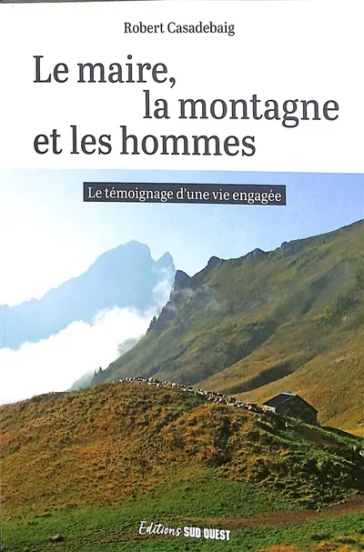 Le maire, la montagne et les hommes : le témoignage d'une vie engagée