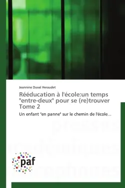 Rééducation à l'école:un temps "entre-deux" pour se (re)trouver Tome 2 : Un enfant "en panne" sur le chemin de l'école...