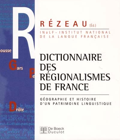 Dictionnaire des régionalismes de France : géographie et histoire d'un patrimoine linguistique