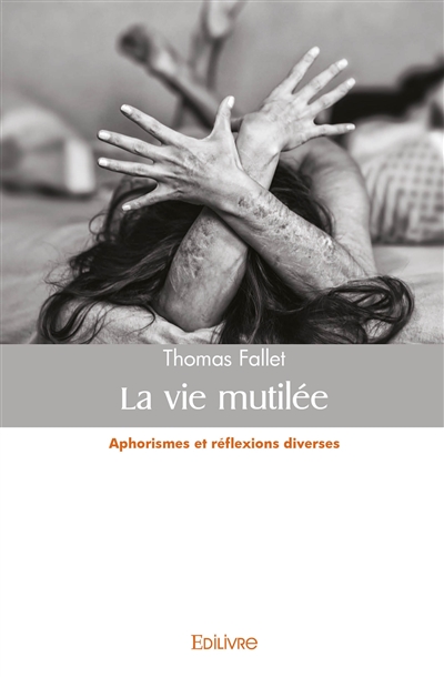 La vie mutilée : Aphorismes...