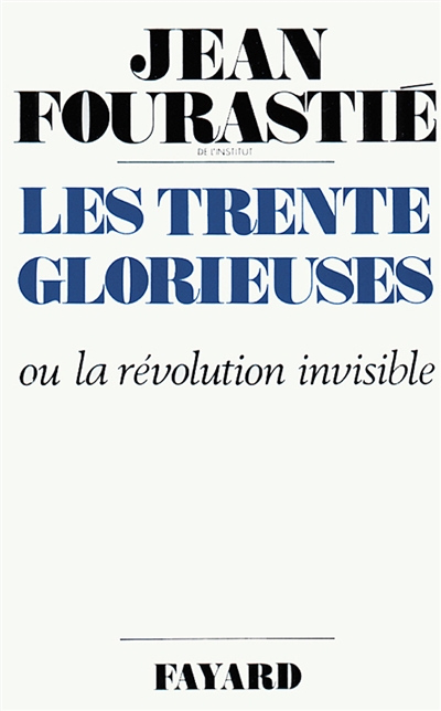 Les trente glorieuses ou La révolution invisible de 1946 à 1975