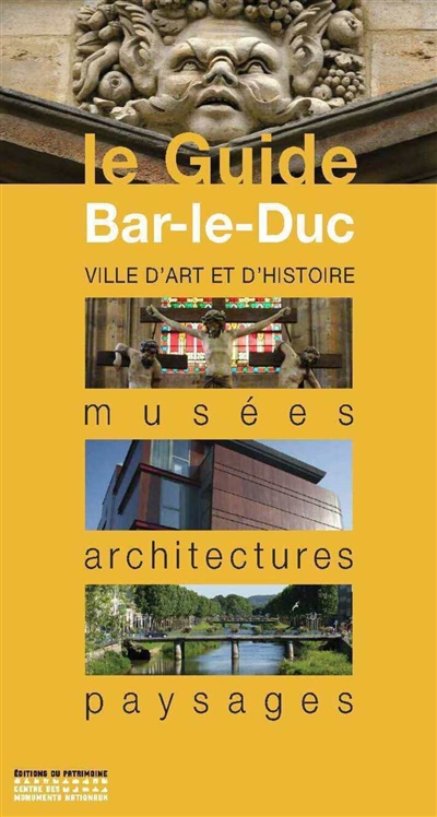 Bar-le-Duc : ville d'art et d'histoire : musées, architectures, paysages