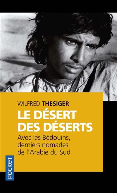 Le désert des déserts : avec les Bédouins, derniers nomades de l'Arabie du Sud - Wilfred Thesiger