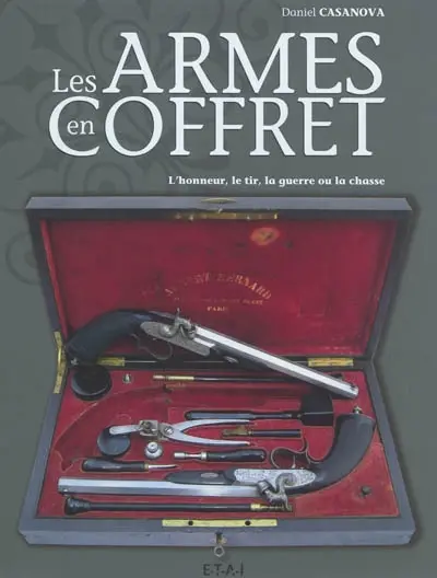 Les armes en coffret : l'honneur, le tir, la guerre ou la chasse