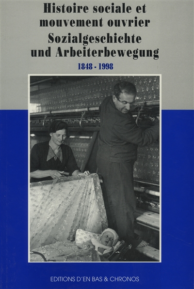 Histoire sociale et mouvement ouvrier, 1848-1998. Sozialgeschichte und Arbeiterbewegung, 1848-1998