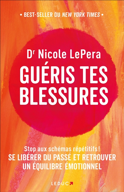 Guéris tes blessures : stop aux schémas répétitifs ! : se libérer du passé et retrouver un équilibre émotionnel