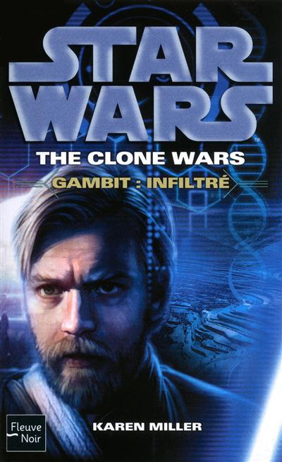 Star wars : the clone wars. Gambit : infiltré
