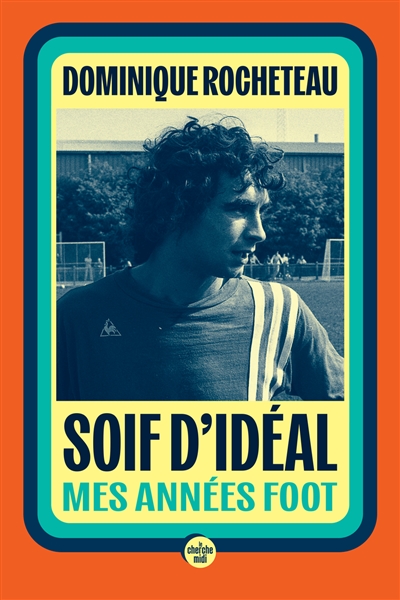 Soif d'idéal : mes années foot