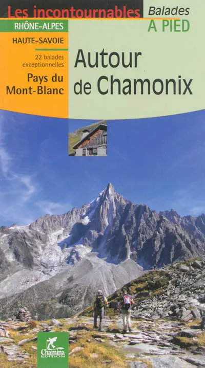 Autour de Chamonix : Rhône-Alpes, Haute-Savoie, Pays du Mont-Blanc : 22 balades exceptionnelles