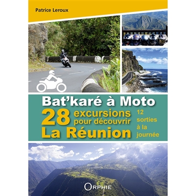 Bat'karé à moto : 28 excursions pour découvrir La Réunion : 12 sorties à la journée