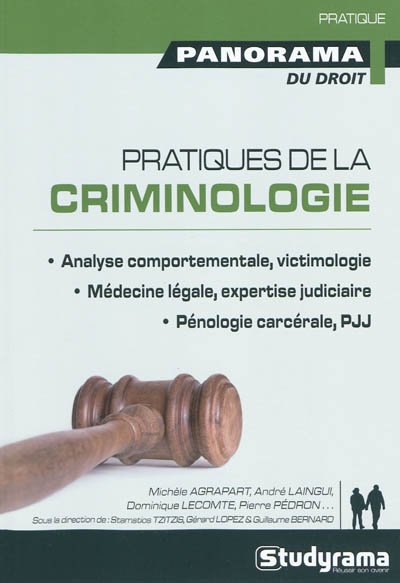 Pratiques de la criminologie : analyse comportementale, victimologie, médecine légale, expertise judiciaire, pénologie carcérale, PJJ